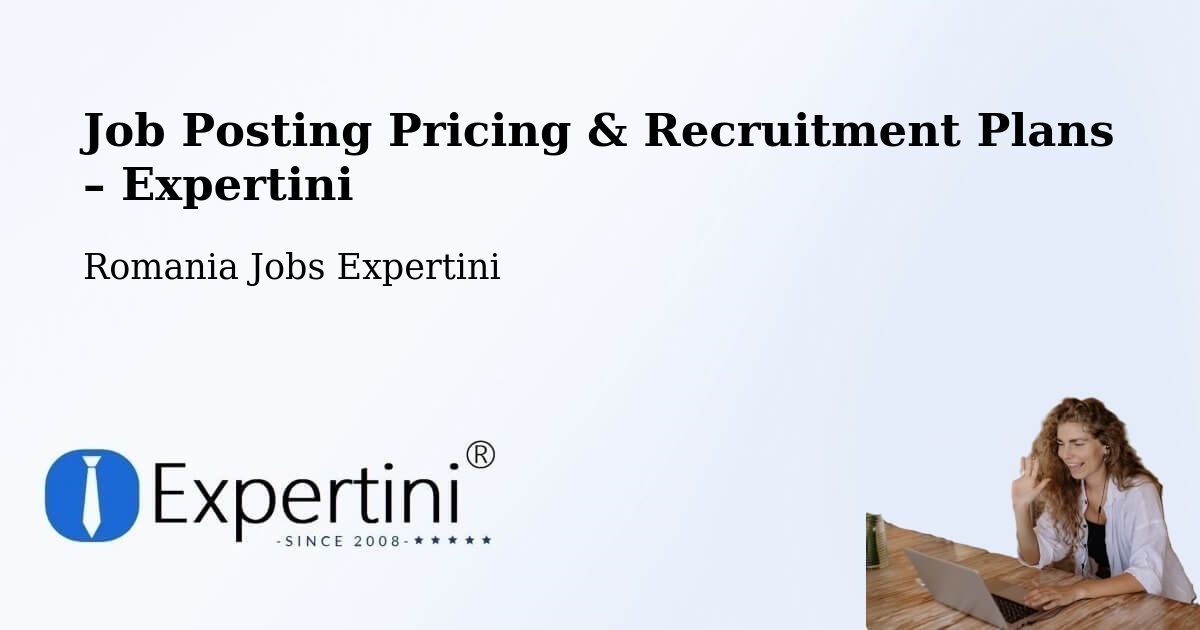 Job Posting Pricing & Recruitment Plans – Comuna Preuteşti - Comuna Preuteşti, Romania Jobs Expertini